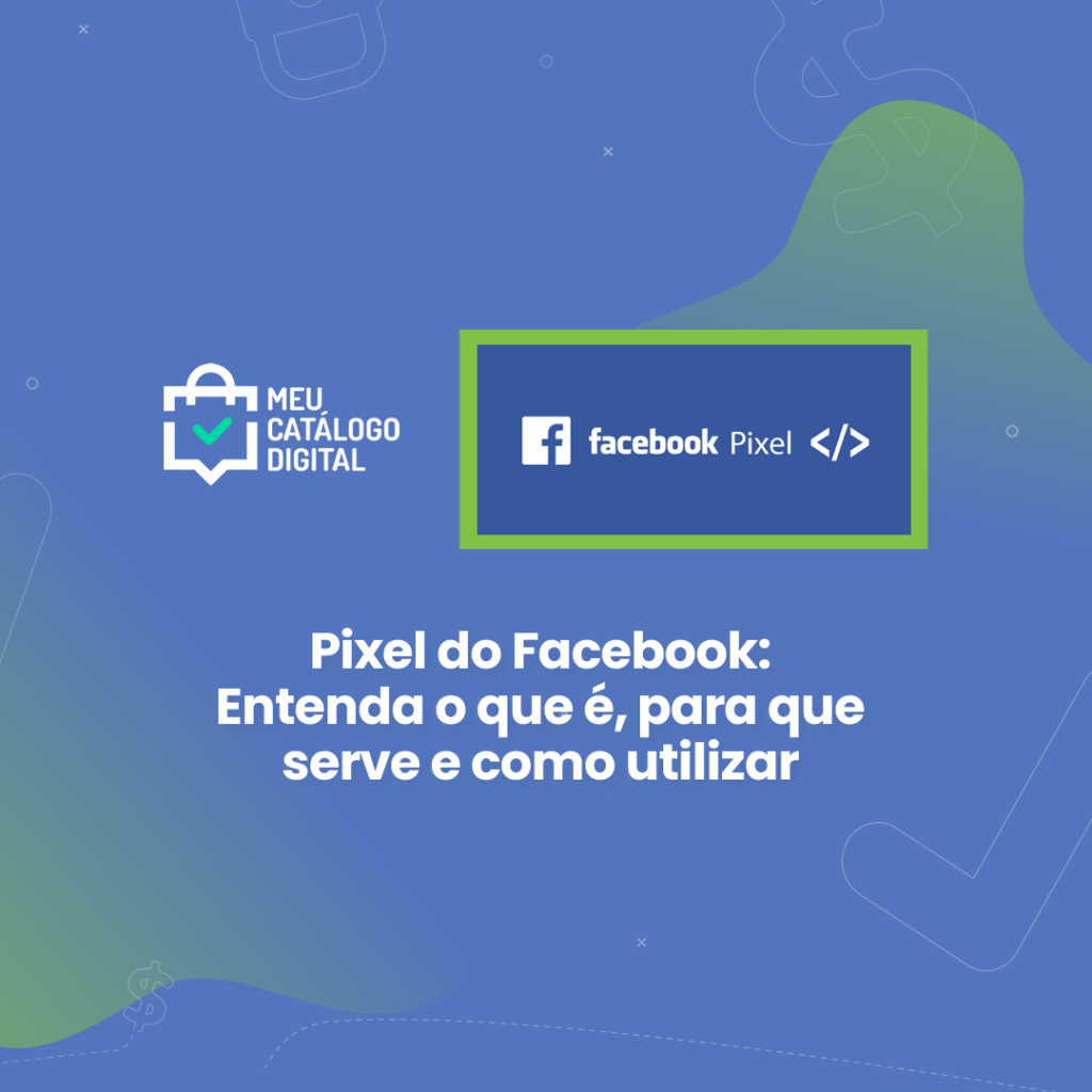 Pixel Do Facebook Entenda O Que Para Que Serve E Como Utilizar