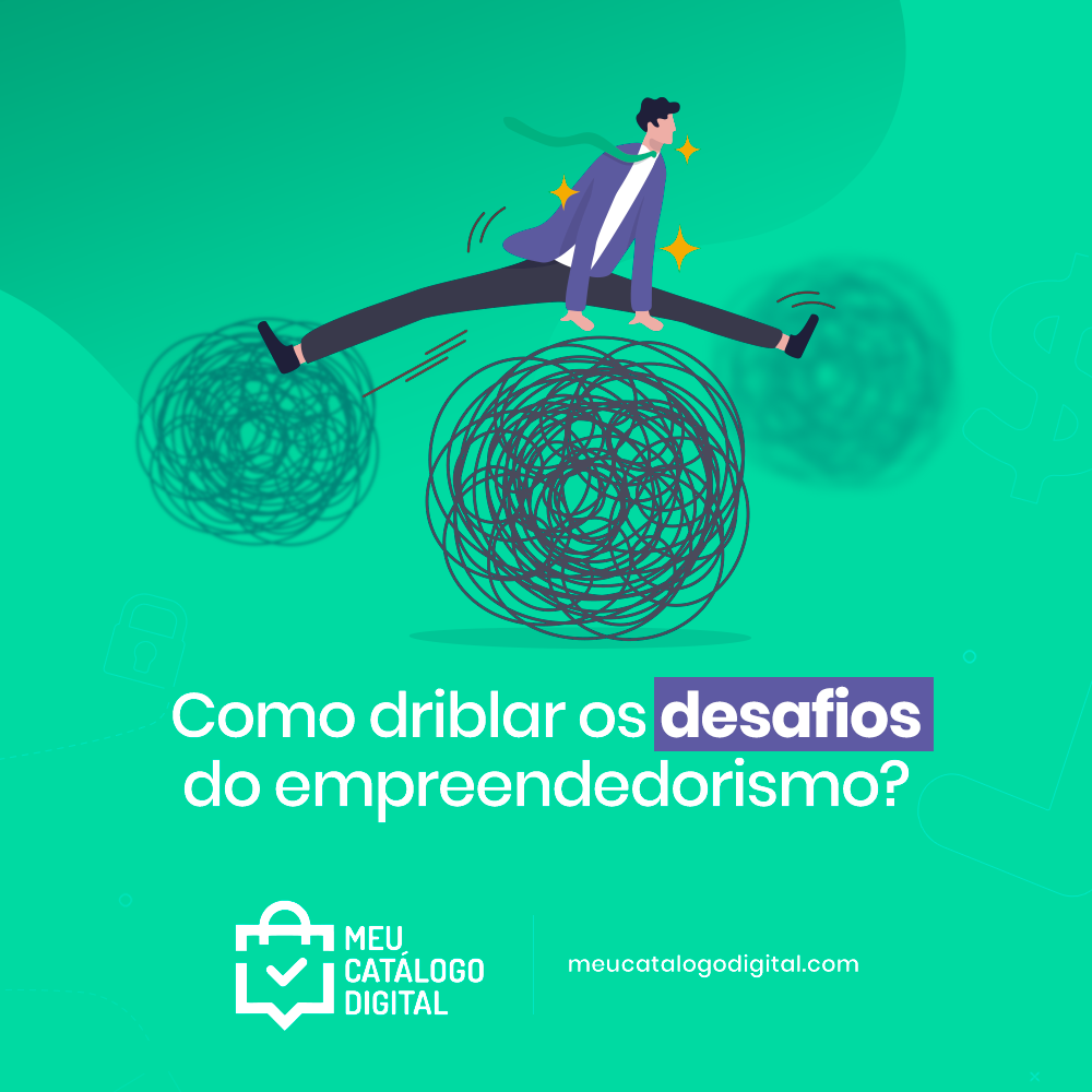 Como Driblar Os Desafios Do Empreendedorismo Confira 6 Dicas Blog Do Meu Catálogo Digital 7422